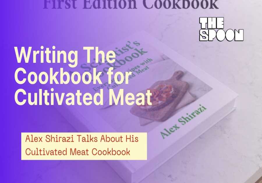 Why Alex Shirazi Decided the Cultivated Meat Market Needed a Recipe Book