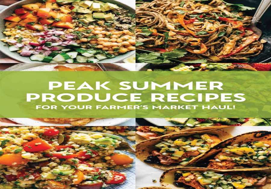 35 Summertime Generate Dishes For Your Farmer's Market Haul